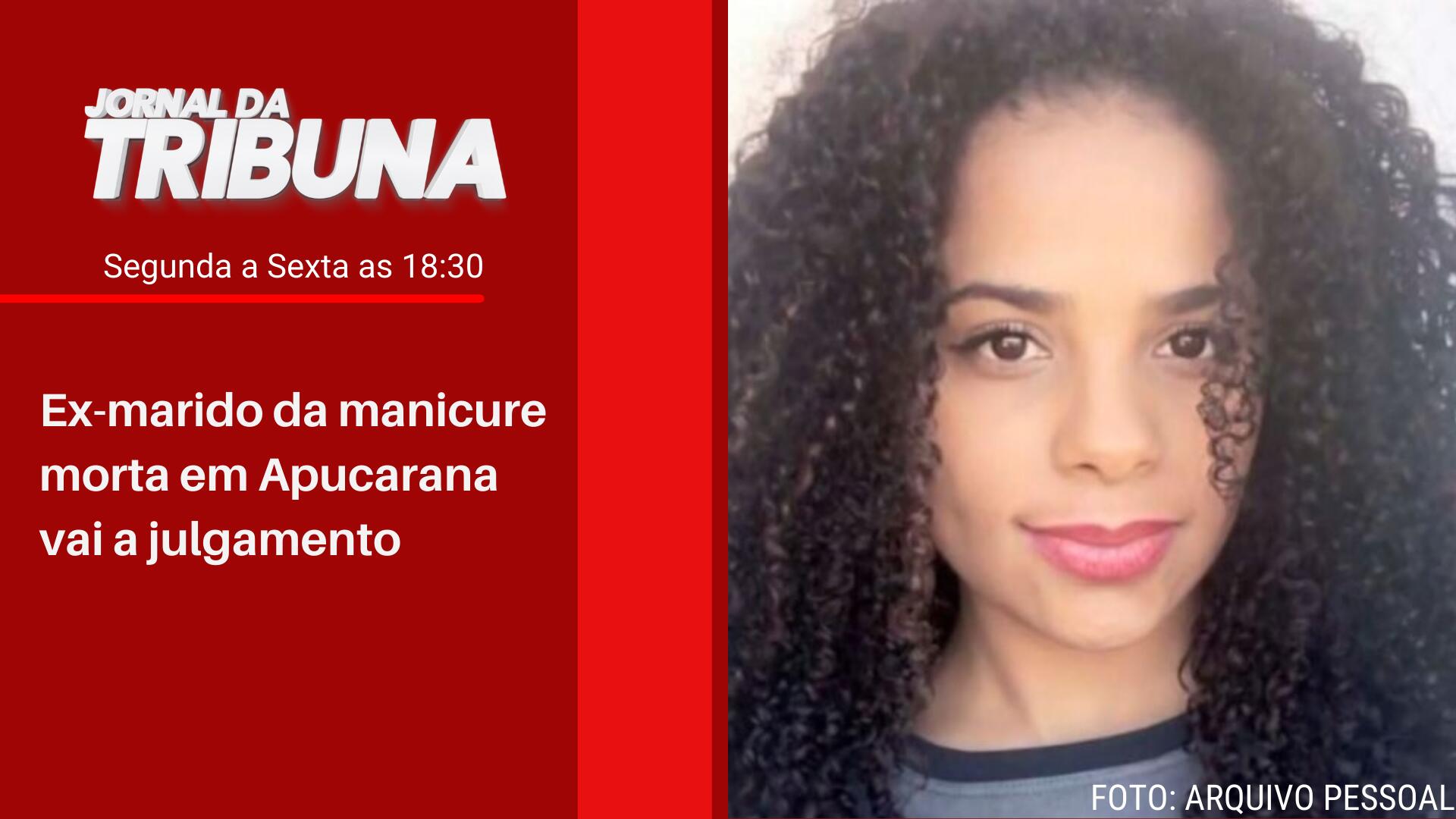 Ex-marido da manicure morta em Apucarana vai a julgamento