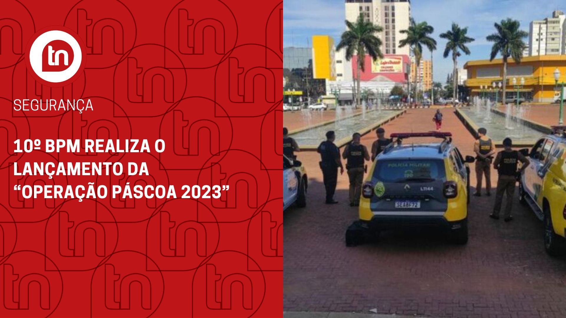 10º BPM realiza o lançamento da “Operação Páscoa 2023”