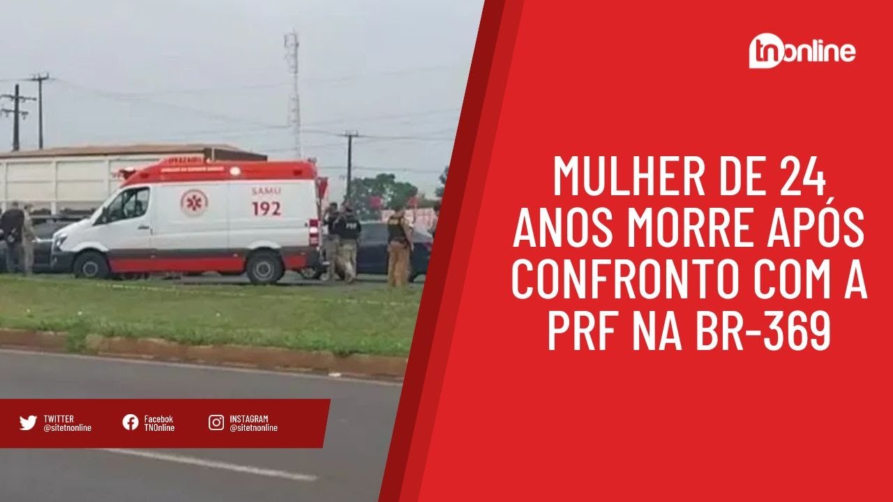 Mulher de 24 anos morre após confronto com a PRF na BR-369