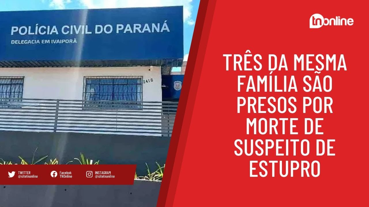 Três da mesma família são presos por morte de suspeito de abuso