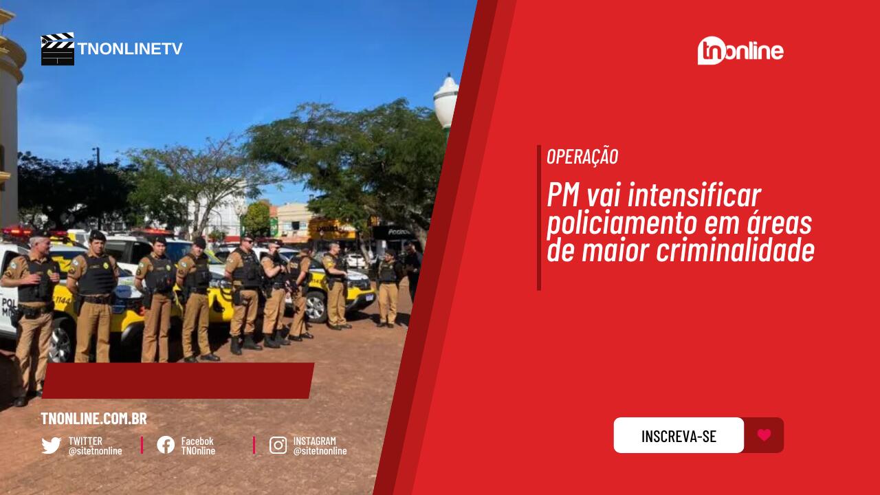 PM vai intensificar policiamento em áreas de maior criminalidade