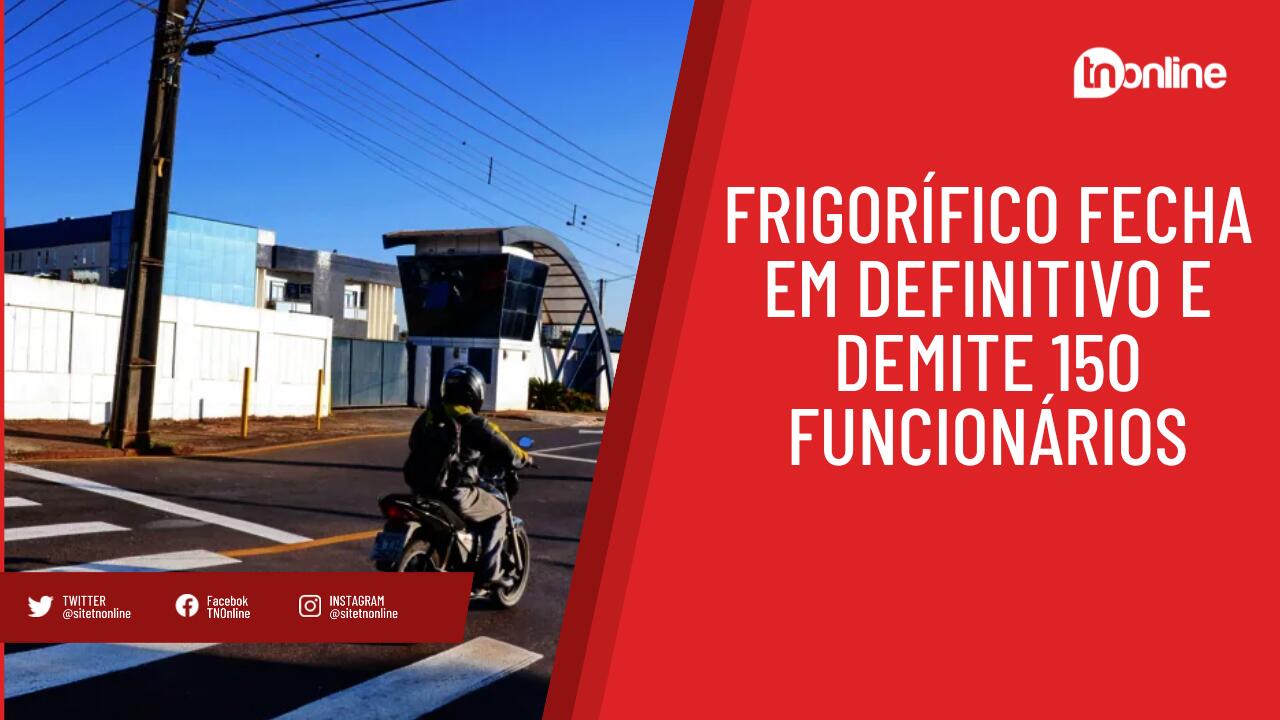 Frigorífico fecha em definitivo e demite 150 funcionários