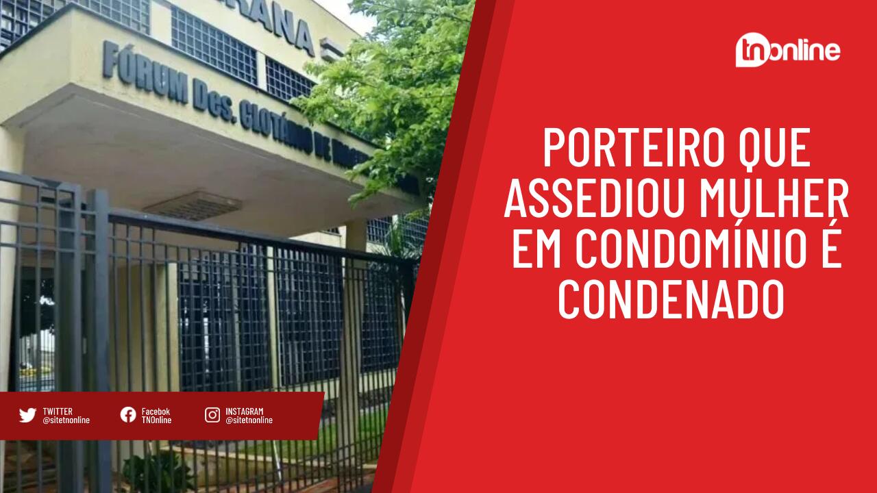 Porteiro que assediou mulher em condomínio é condenado