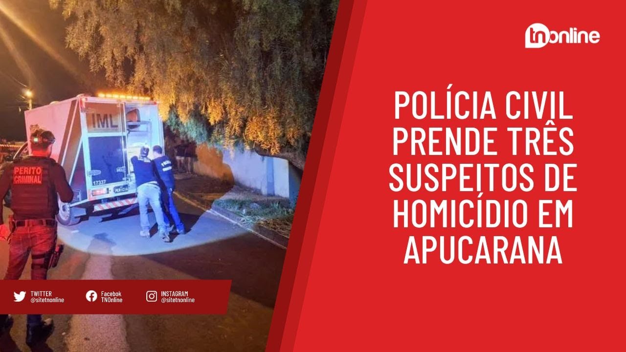Polícia Civil prende três suspeitos de homicídio em Apucarana