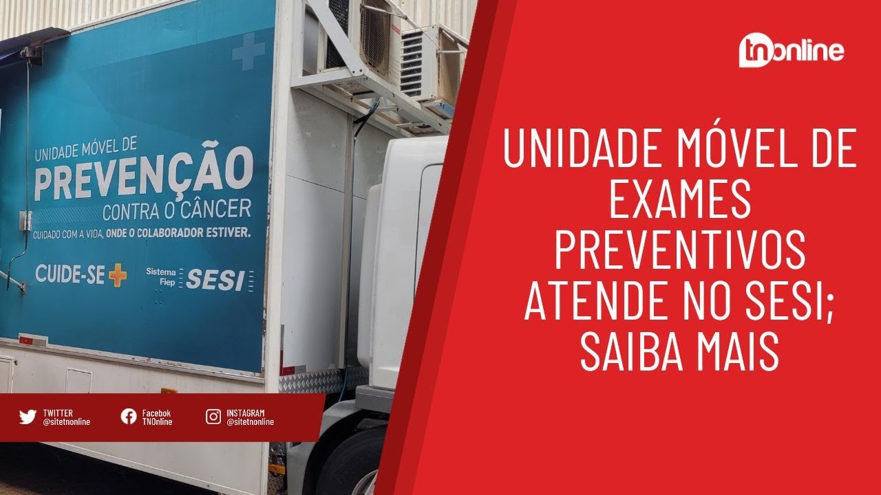 Unidade Móvel de exames preventivos atende no Sesi; saiba mais