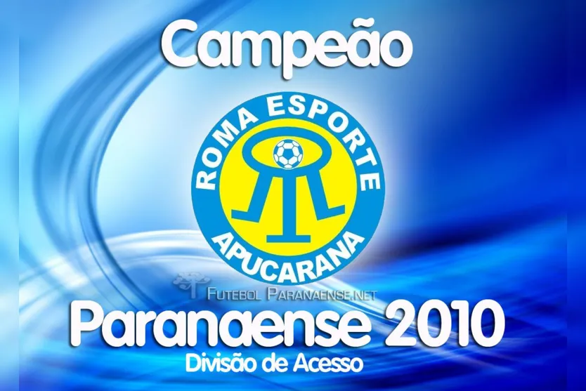  Roma Esporte Apucarana - Campeão da Divisão de Acesso do Campeonato Paranaense de Futebol-2010 