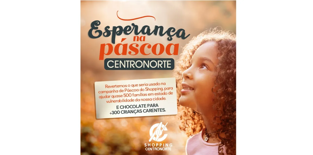 Shopping Centronorte reverte verba de campanha de Páscoa para ajudar famílias em situação de vulnerabilidade